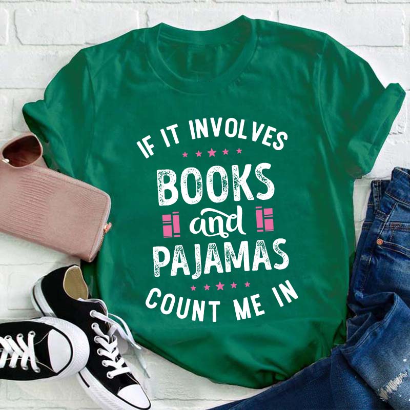 If It Involves Books And Pajamas Count Me In Teacher T-Shirt