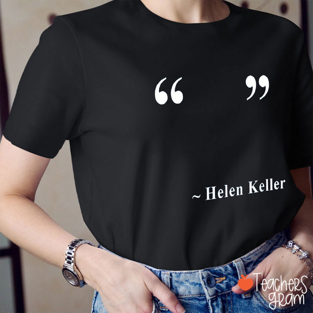 Helen Keller Quote Teacher T-Shirt