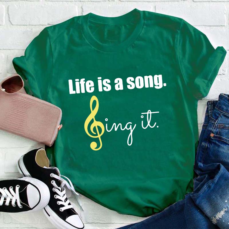 Life Is A Song Sing It Teacher T-Shirt