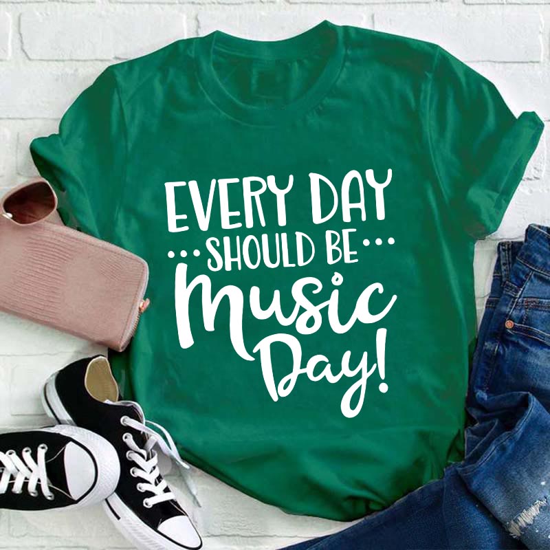 Every Day Should Be Music Day Teacher T-Shirt