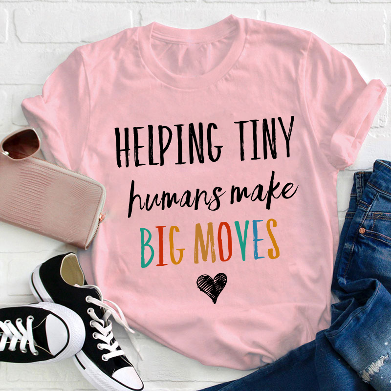 Helping Tiny Humans Make Big Moves Teacher T-Shirt