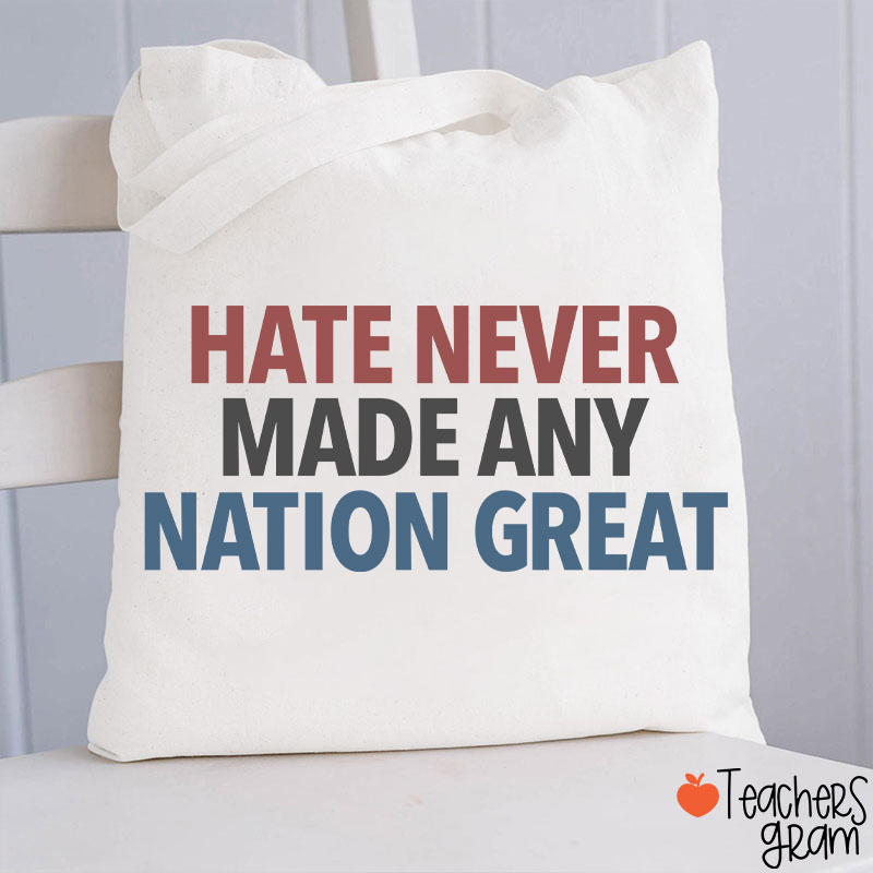 Hate Never Made Any Nation Great Teacher Tote Bag