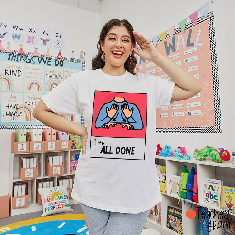 I'm All Done Teacher T-Shirt