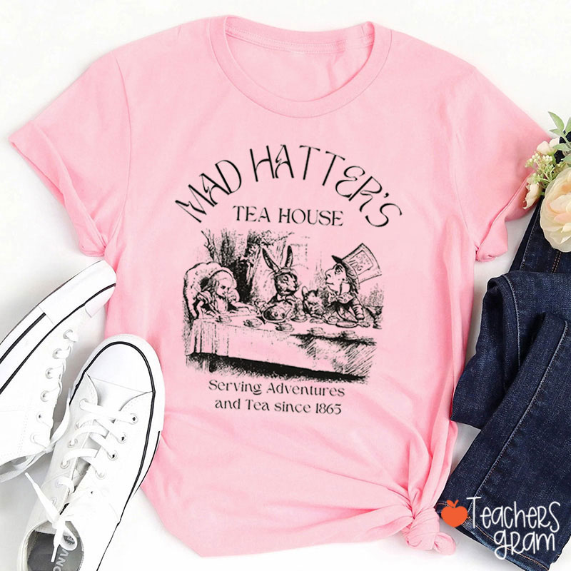Mad Hatter's Tea House Serving Adventures And Tea Teacher T-Shirt