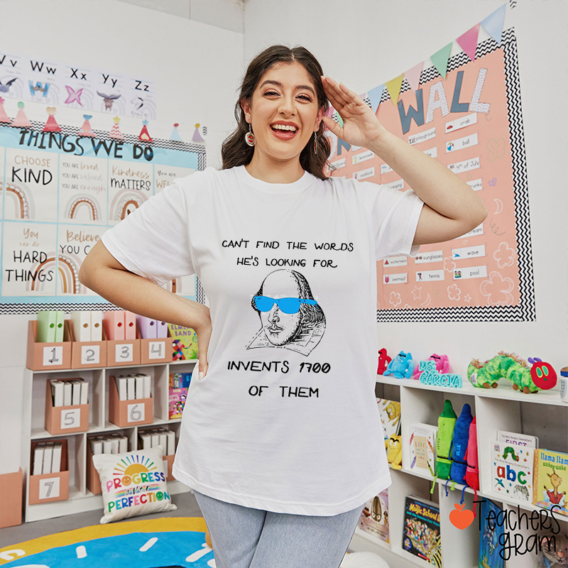 Can't Find The Words He's Looking For Invents 1700 Of Them Teacher T-Shirt