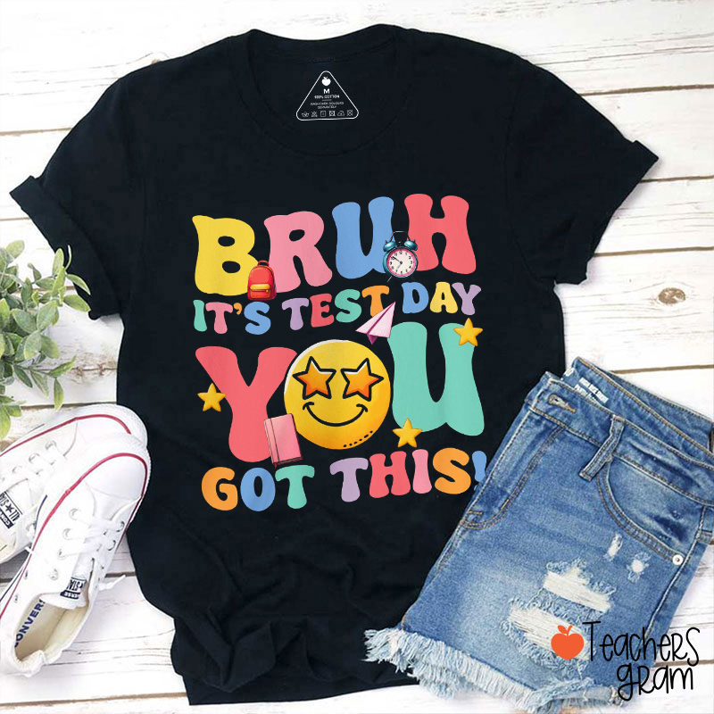 Bruh It's Test Day You Got This Teacher T-Shirt