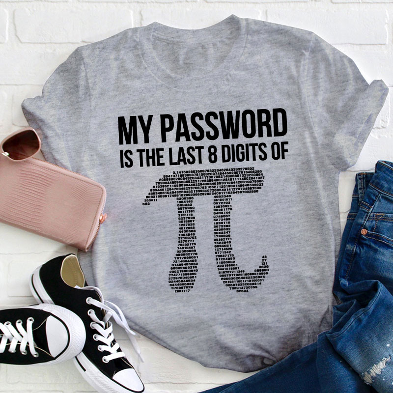 My Password Is The Last Eight Digits Of Pi Teacher T-Shirt