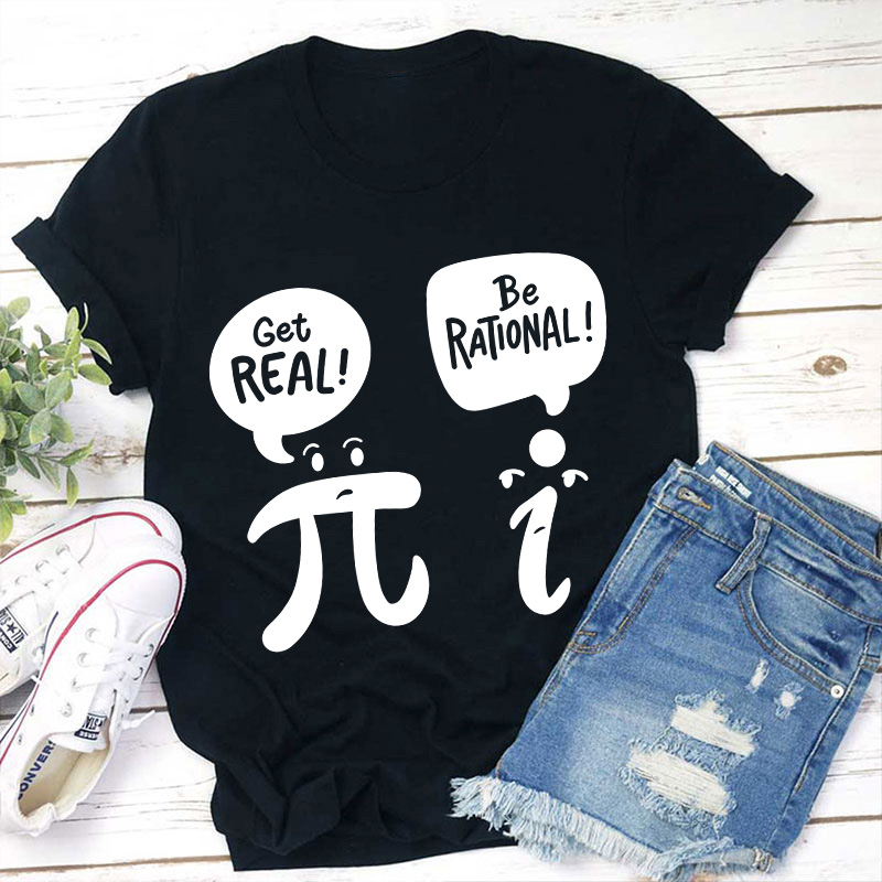 Get Real Be Rational Teacher T-Shirt
