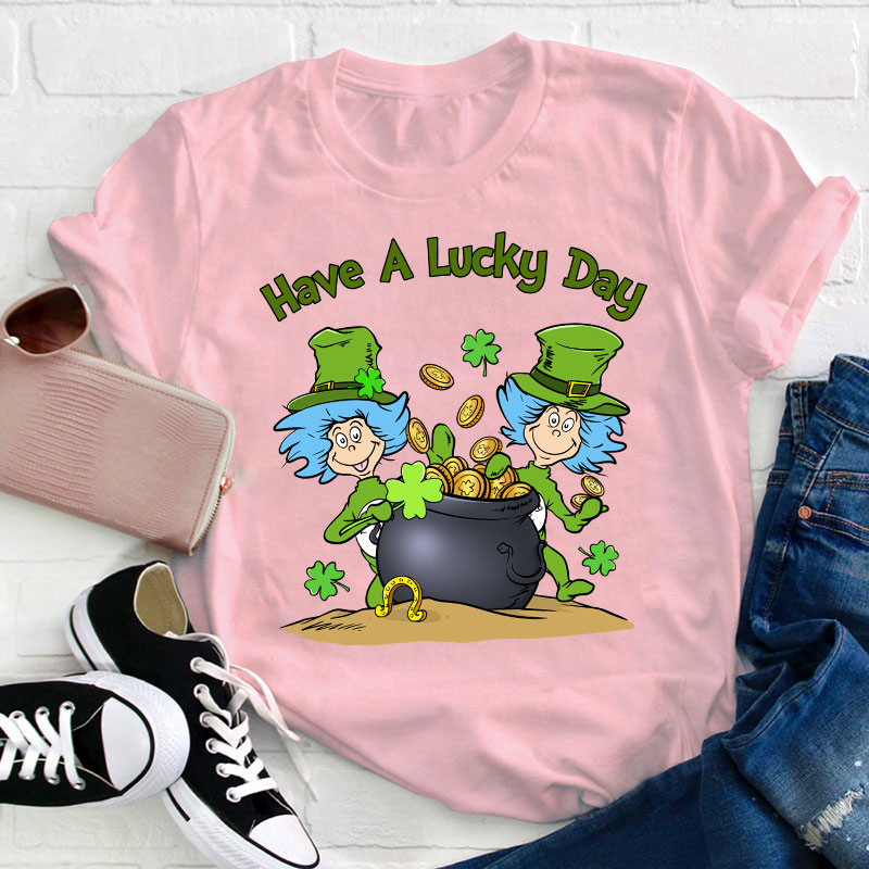 Have A Lucky Day Teacher T-Shirt