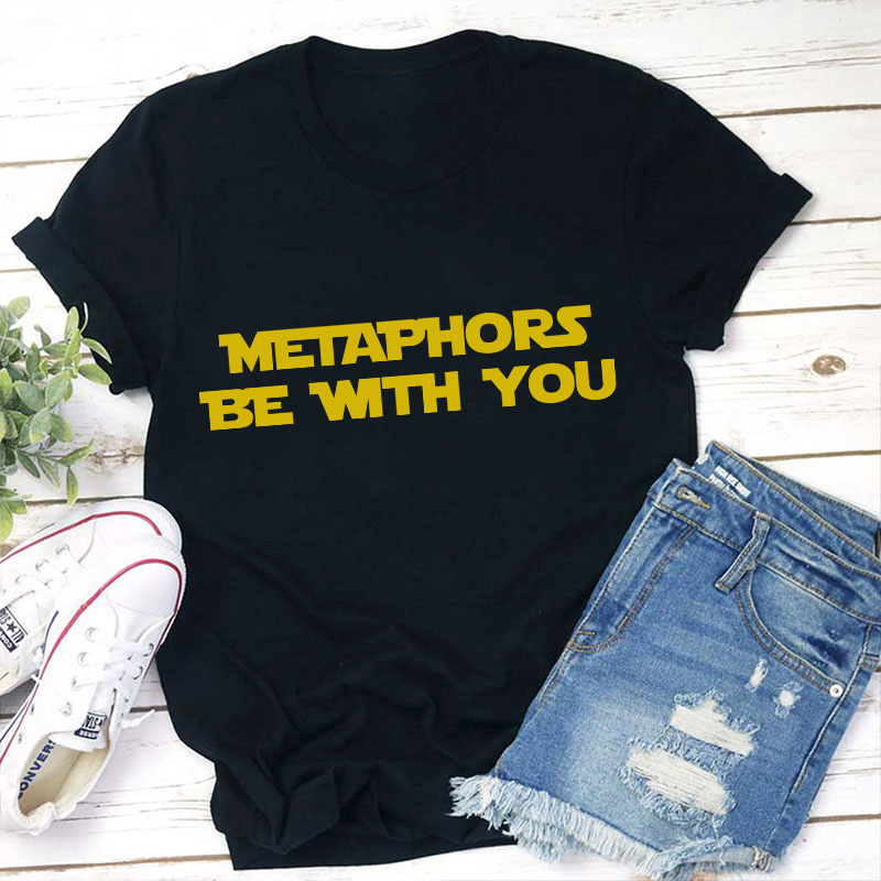 Metaphors Be With You Teacher T-Shirt