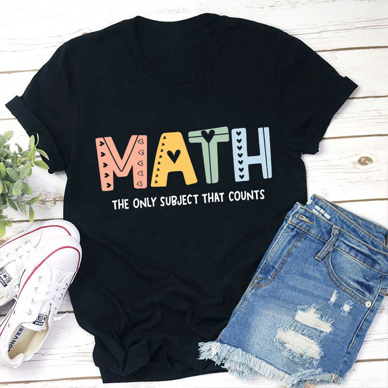 The Only Subject That Counts Math Teacher T-Shirt