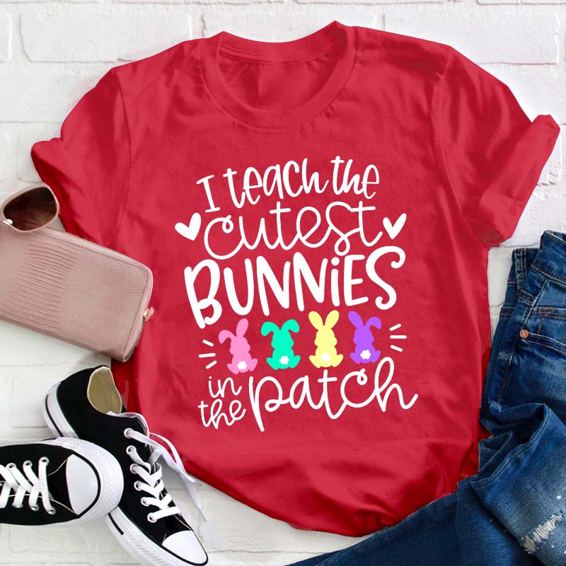 I Teach the Cutest Bunnies in the Patch Easter Teacher T-Shirt
