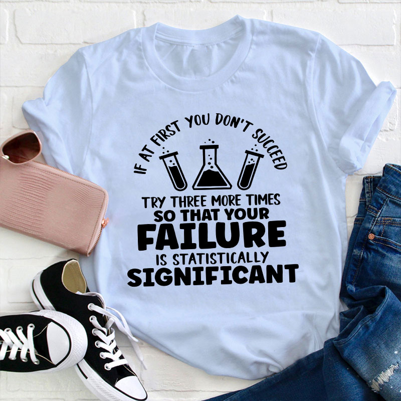 Funny Science If At First You Don't Succeed Teacher T-Shirt
