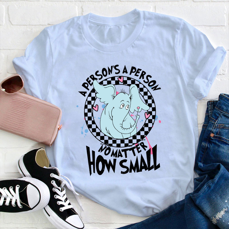 A Person's A Person No Matter How Small Teacher T-Shirt