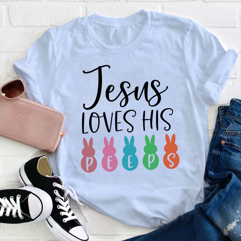 Jesus Loves His Peeps Teacher T-Shirt