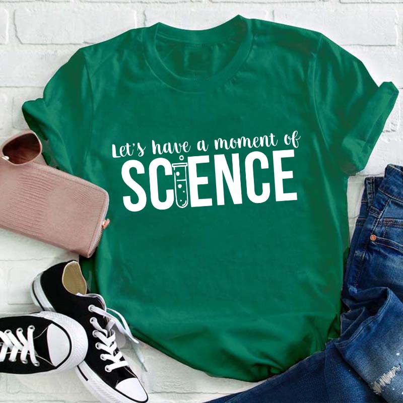 Let's Have A Moment Of Science Teacher T-Shirt