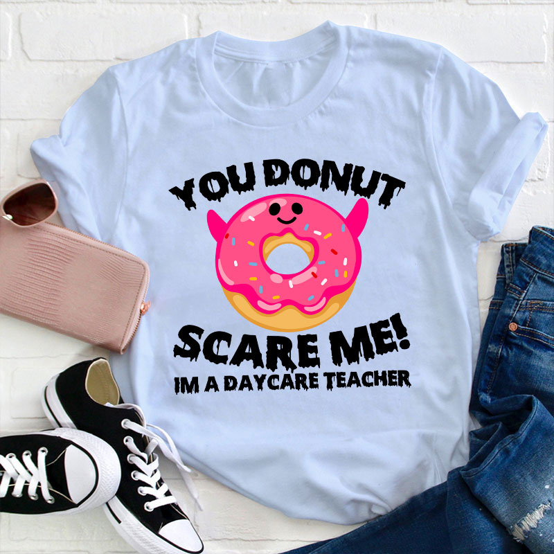 You Donut Scary Me Teacher T-Shirt