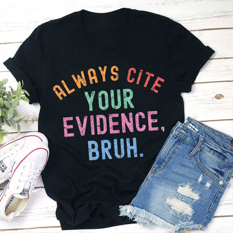 All Ways Cite Your Evidence Teacher T-Shirt