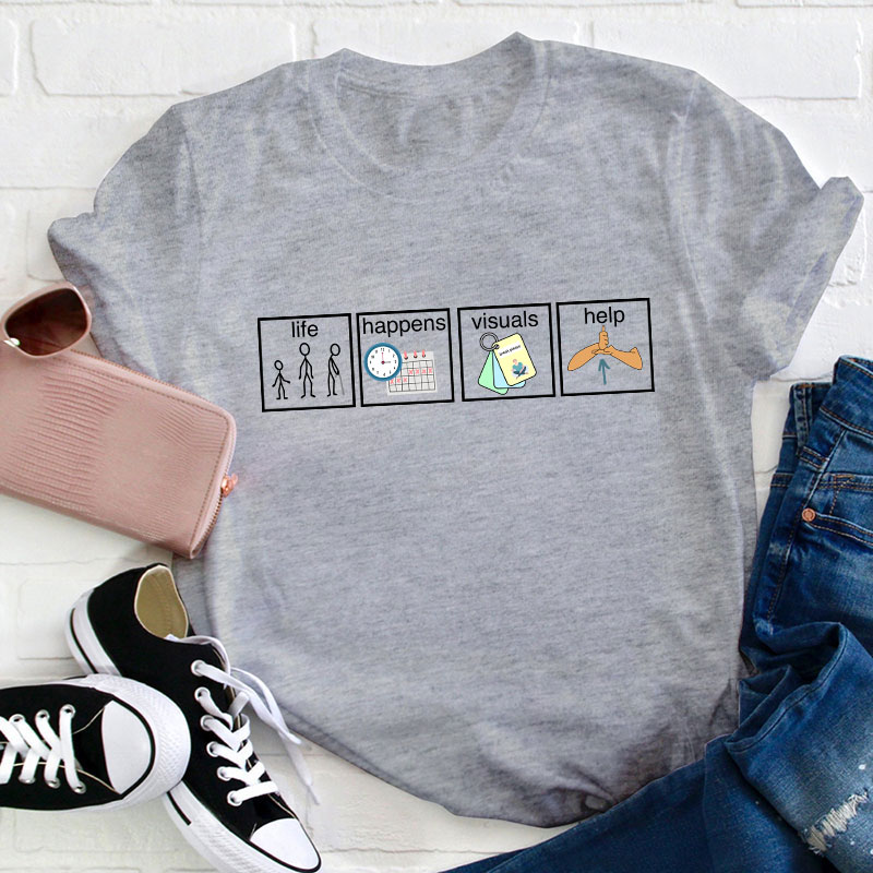Life Happens Visuals Help Teacher T-Shirt