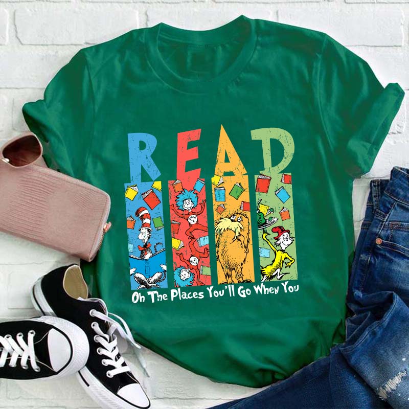 Oh The Places You'll Go When You Read Teacher T-Shirt