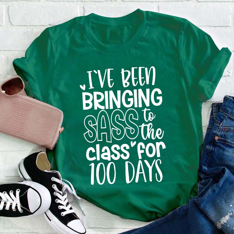 I've Been Bringing Sass To The Class For 100 Days Teacher T-Shirt
