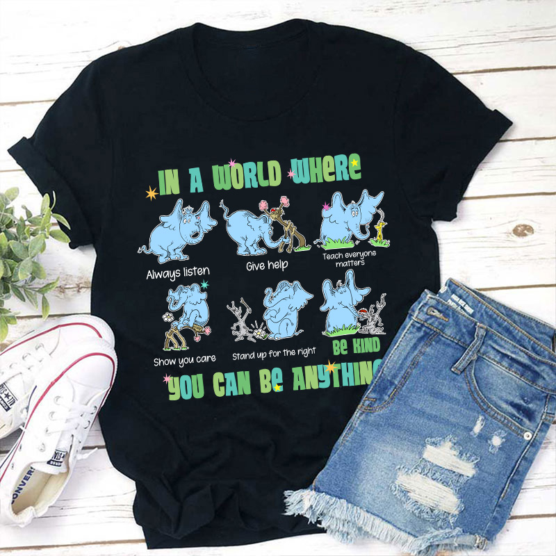 In A World Where You Can Be Anything Be Kind Show You Care Teacher T-Shirt