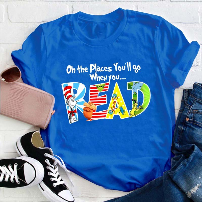 The Places You'll Go When You Read Teacher T-Shirt