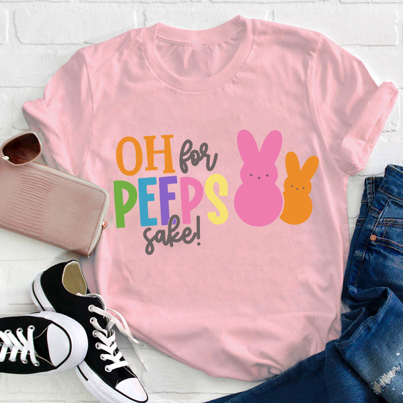 Oh For Peeps Sake Bunny Teacher T-Shirt