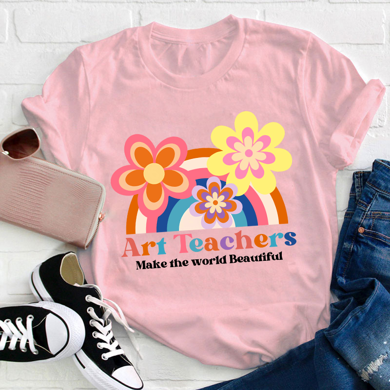 Art Teacher Make The World Beautiful Teacher T-Shirt