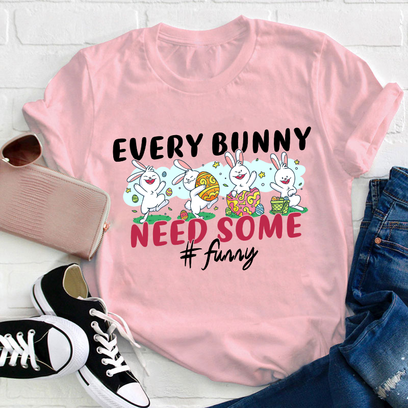 Every Bunny Need Some Funny Teacher T-Shirt