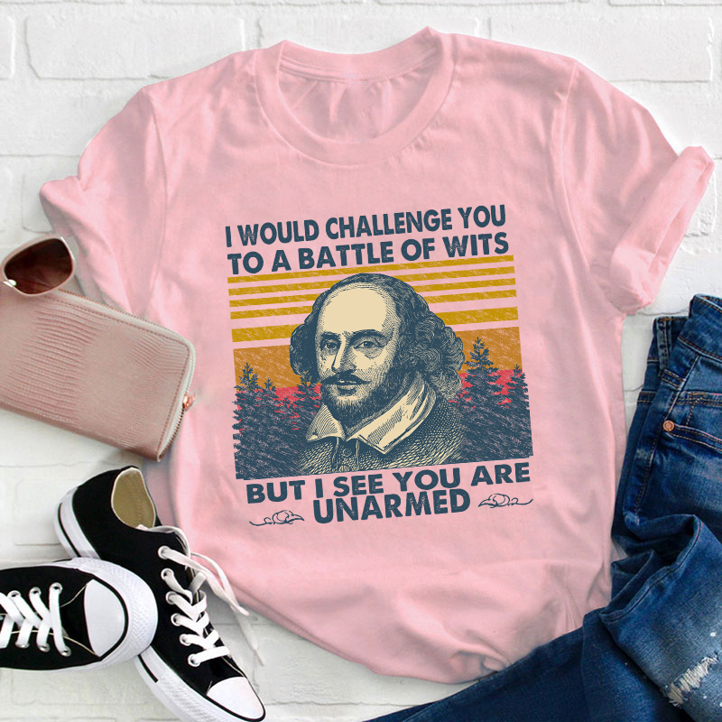 I Would Challenge You To Be A Battle Of Wits Teacher T-Shirt
