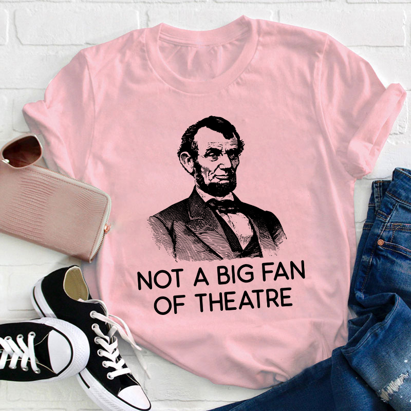 Not A Big Fan Of Theater Teacher T-Shirt