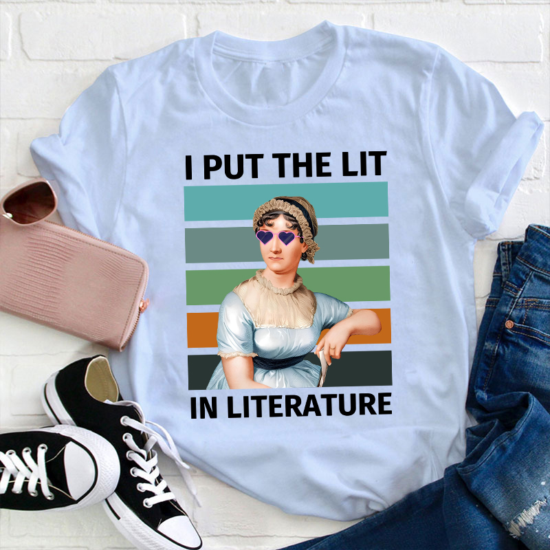 I Put The Lit in Literature Jane Austen Teacher T-Shirt