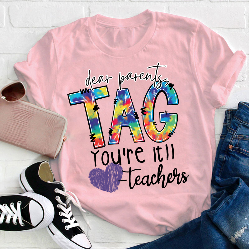 Dear Parents Tag You're Teacher T-Shirt