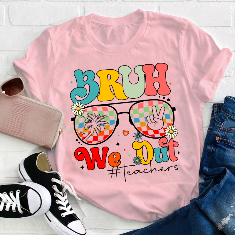 Bruh We Out Teachers Summer Teacher T-Shirt