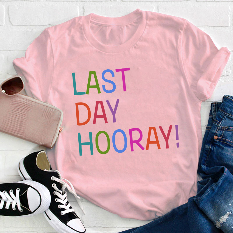 Hooray Happy Last Day Of School Teacher T-Shirt