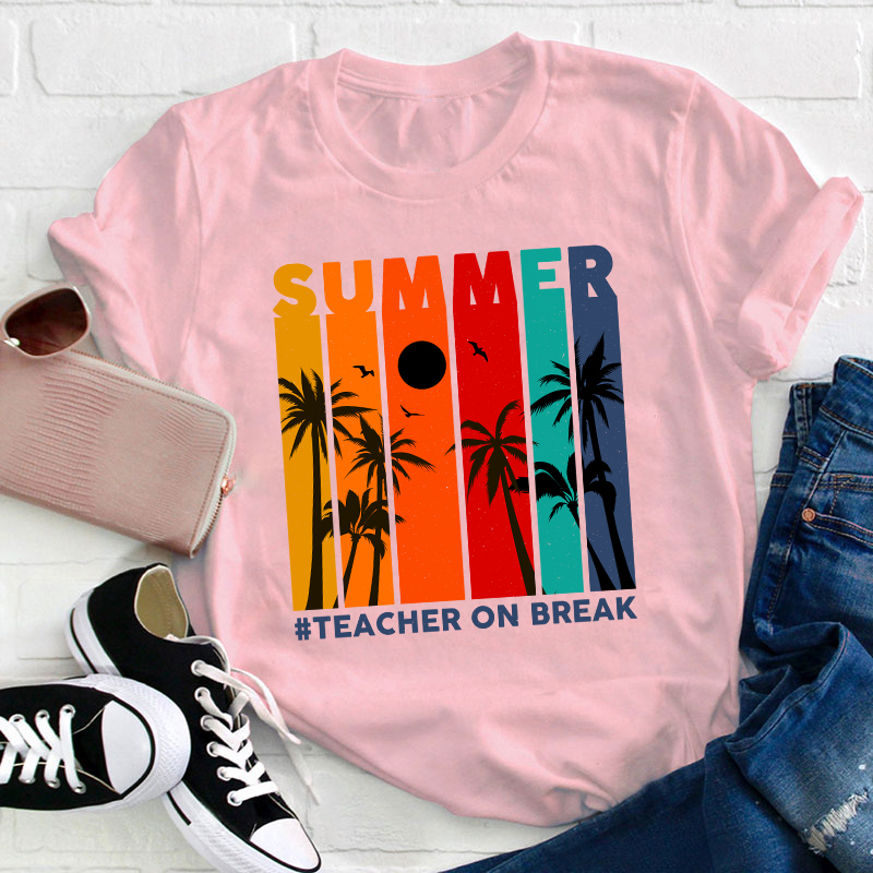 Teacher On Break Teacher T-Shirt