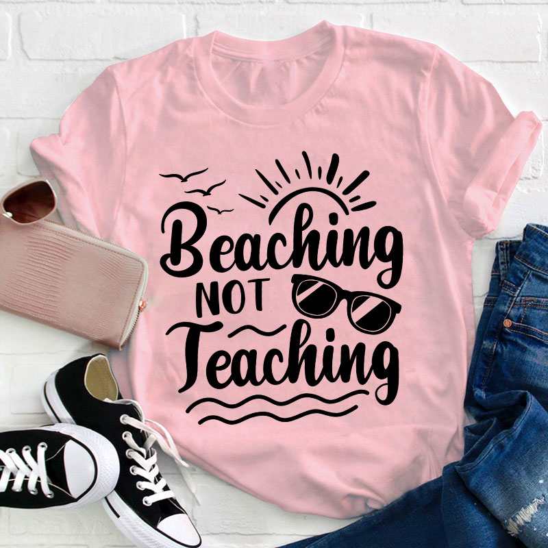 Summer Beaching Not Teaching Teacher T-Shirt