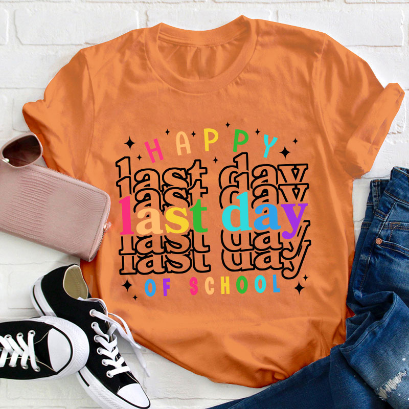 Happy Last Day Of School Teacher T-Shirt