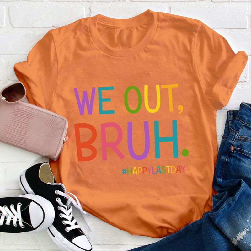 Ha Ha We Out Bruh Teacher T-Shirt