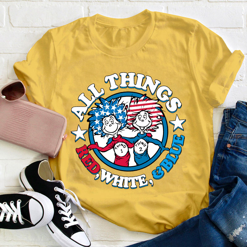 All Things Red White And Blue Teacher T-Shirt