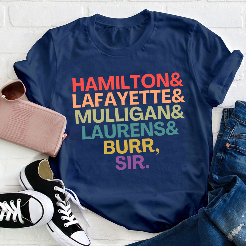 Hamilton Lafayette Mulligan Laurens Burr Sir Teacher T-Shirt