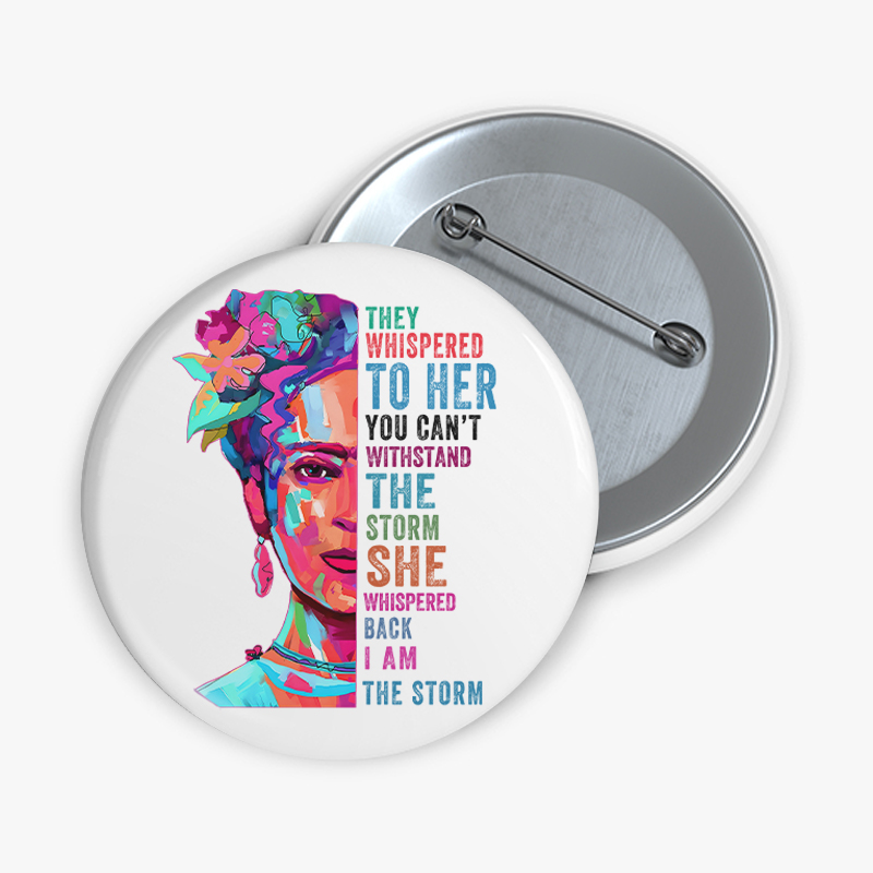 They Whispered To Her You Can't Withstand The Storm Teacher Pinback Button