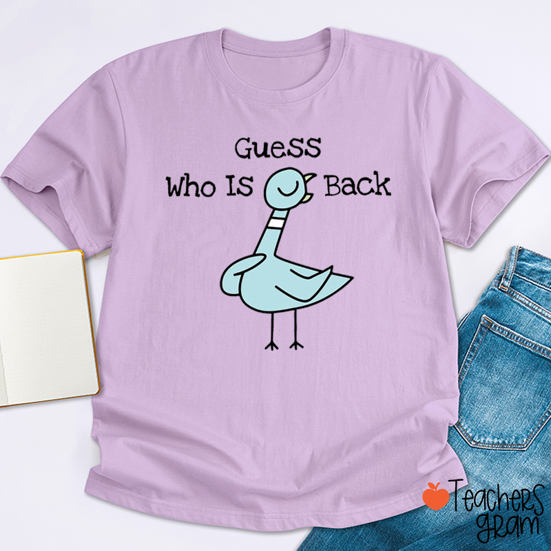 Guess Who Is Back Silly Goose Teacher T-Shirt