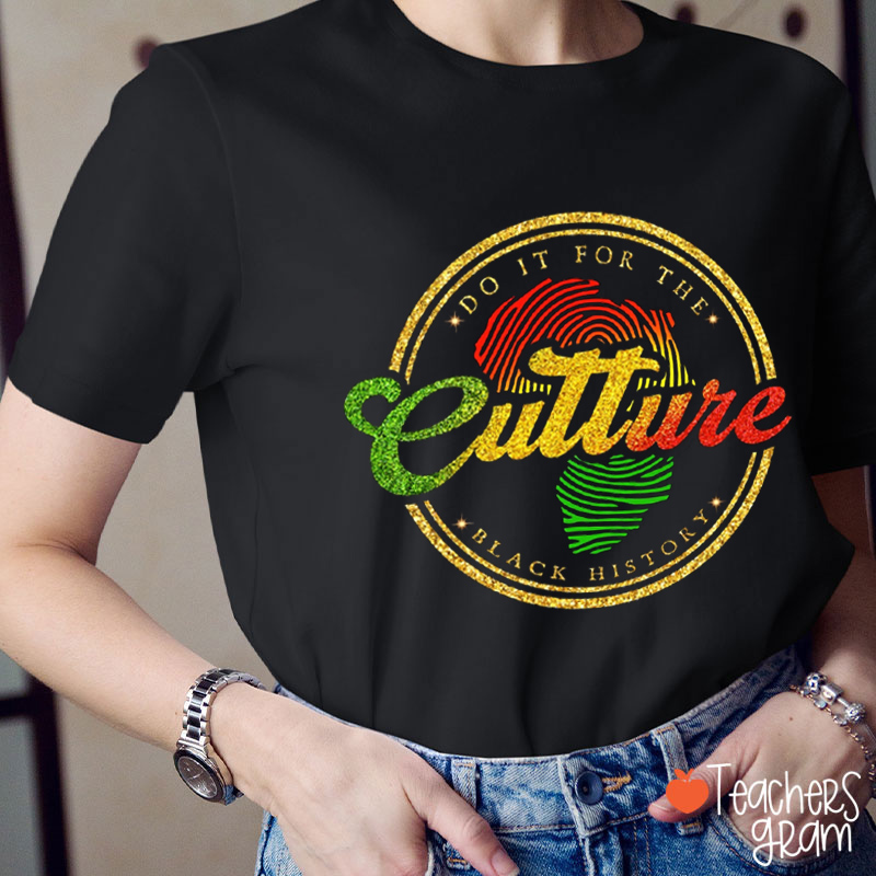Do It For The Culture Teacher T-Shirt