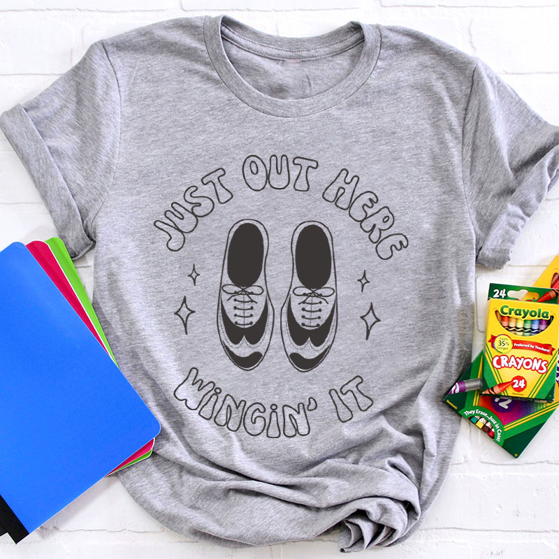 Just Out Here Winging It Teacher T-Shirt