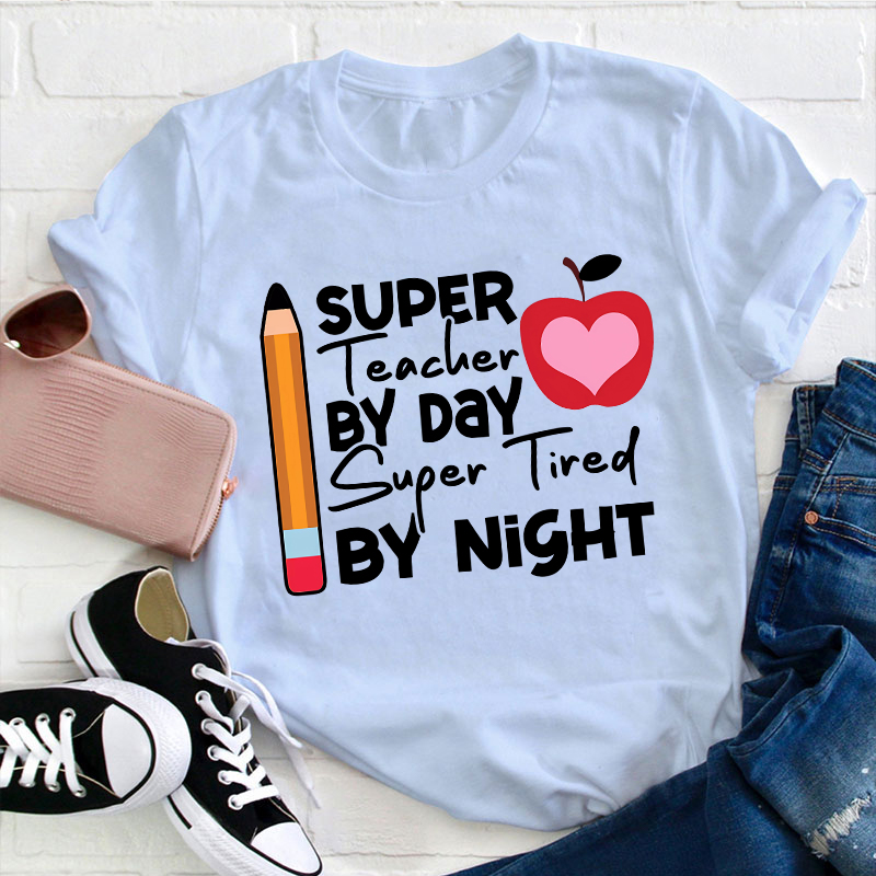 Super Teacher By Day Super Tired By Night Pencil Apple Print Teacher T-Shirt