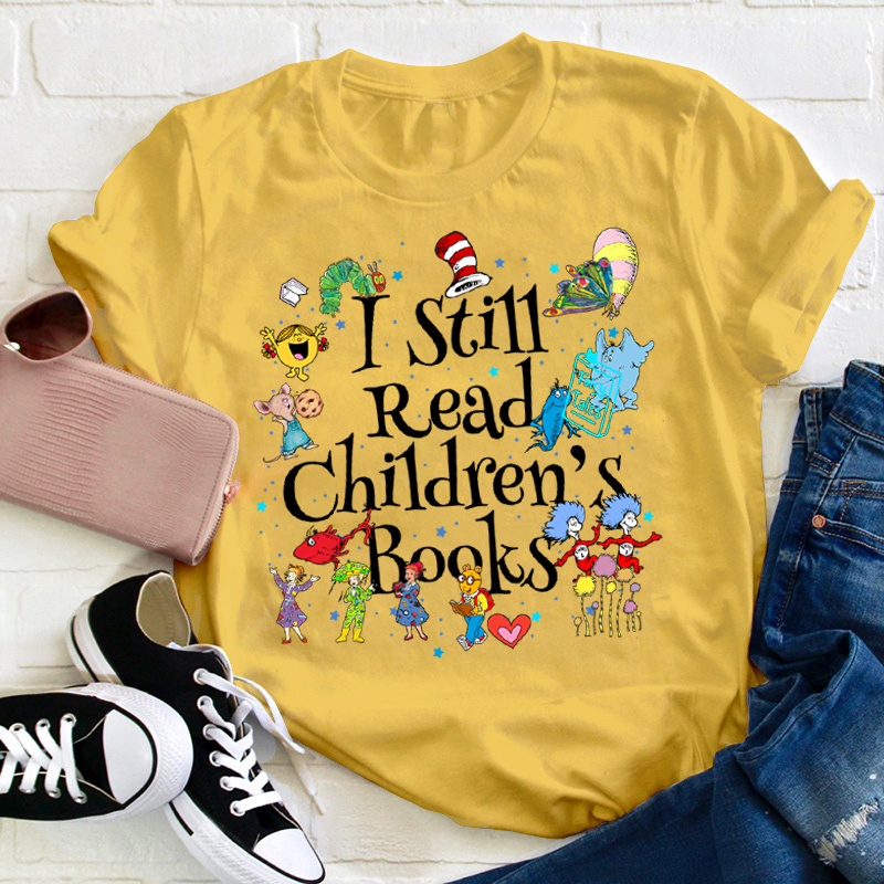 Book Lover I Still Read Children's Books Teacher T-Shirt