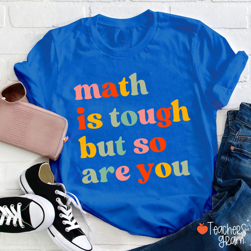 Math Is Tough But So Are You Math Teacher T-Shirt