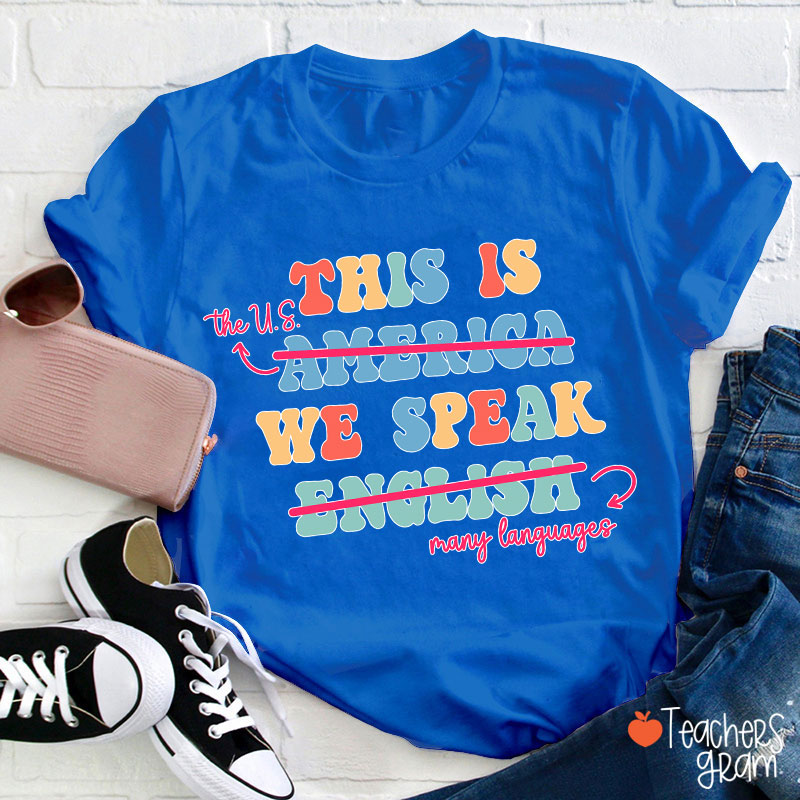 This Is The US We Speak Many Language Teacher T-Shirt